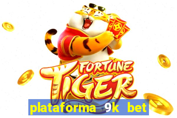 plataforma 9k bet paga mesmo